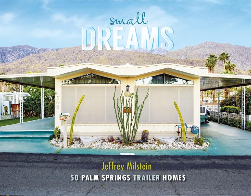 Small Dreams: 50 Palm Springs Trailer Homes - Hardcover
