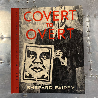 OBEY "Covert to Overt" The Under/Overground Art of Shepard Fairey