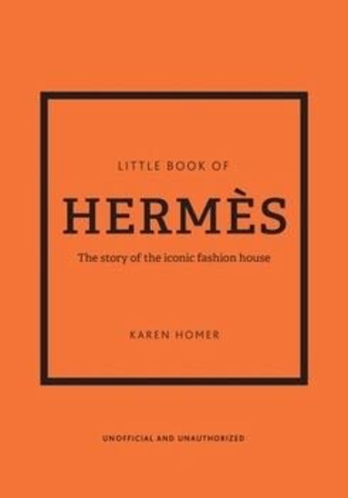 Little Book of Hermès: The story of the iconic fashion house