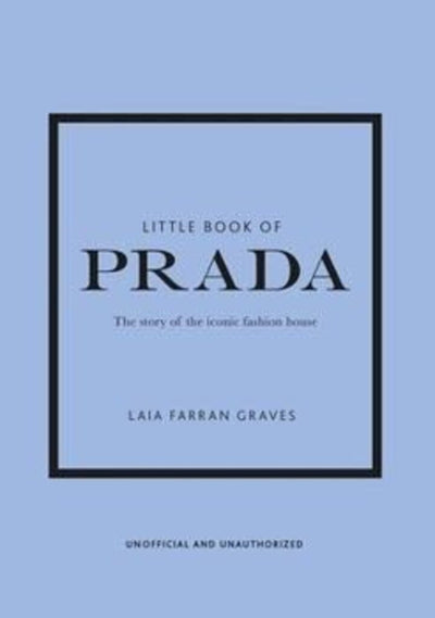 Little Book of Prada: The Story of the Iconic Fashion House