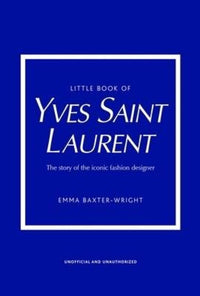 Little Book of Yves Saint Laurent: The Story of the Iconic Fashion House