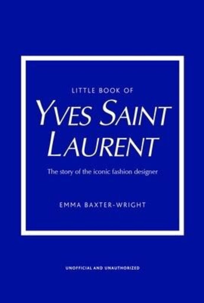 Little Book of Yves Saint Laurent: The Story of the Iconic Fashion House