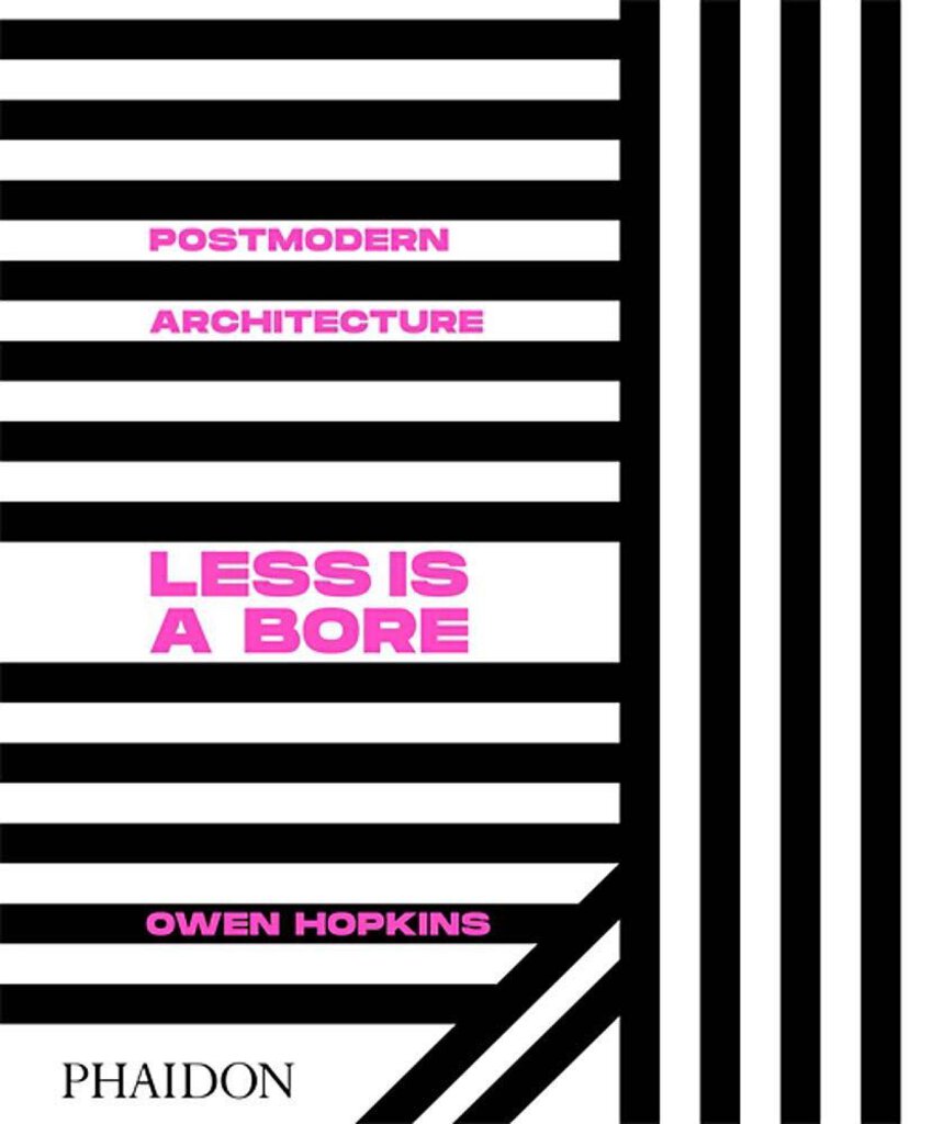 Post Modern Architecture: Less Is a Bore by Owen Hopkins